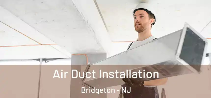  Air Duct Installation Bridgeton - NJ