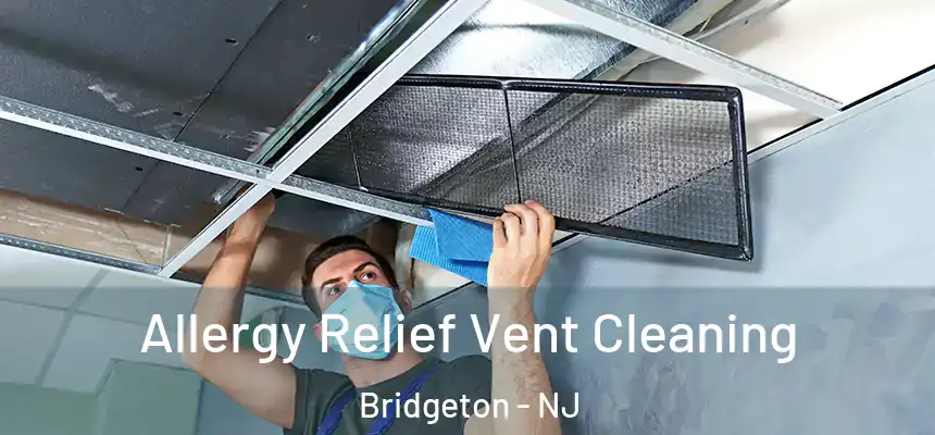  Allergy Relief Vent Cleaning Bridgeton - NJ