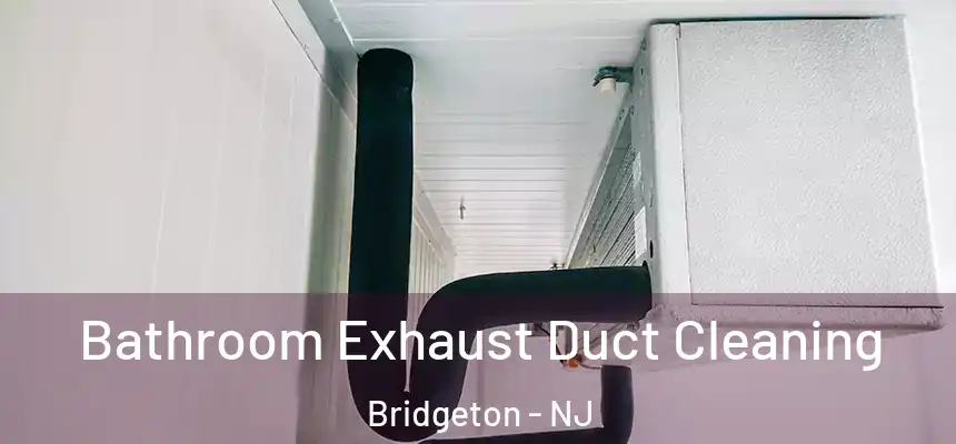  Bathroom Exhaust Duct Cleaning Bridgeton - NJ
