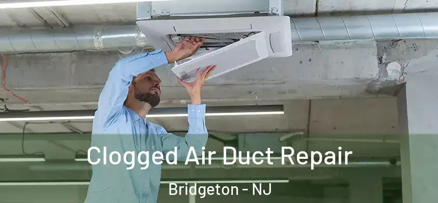  Clogged Air Duct Repair Bridgeton - NJ
