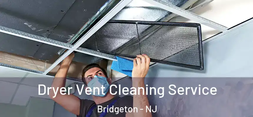  Dryer Vent Cleaning Service Bridgeton - NJ