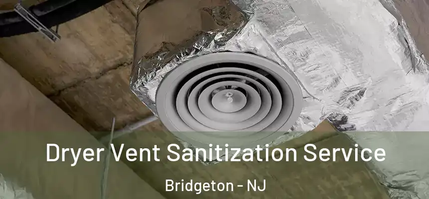  Dryer Vent Sanitization Service Bridgeton - NJ