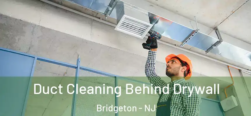  Duct Cleaning Behind Drywall Bridgeton - NJ