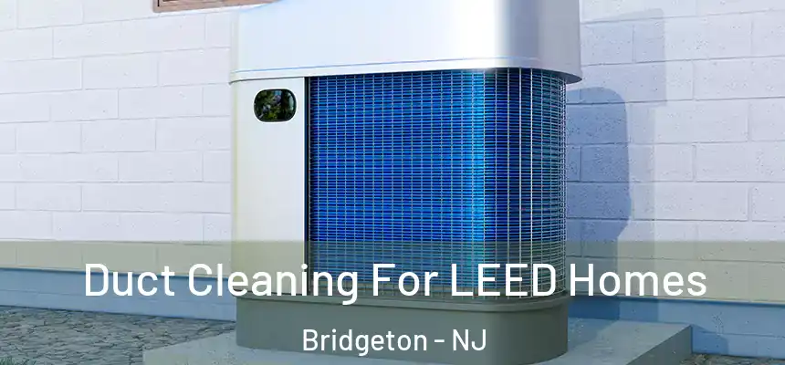  Duct Cleaning For LEED Homes Bridgeton - NJ
