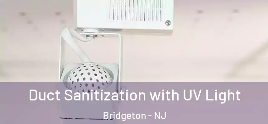  Duct Sanitization with UV Light Bridgeton - NJ