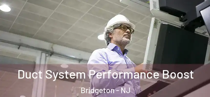  Duct System Performance Boost Bridgeton - NJ