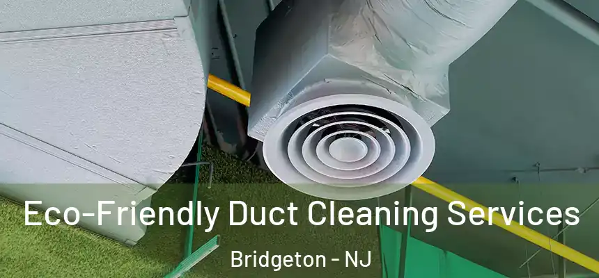  Eco-Friendly Duct Cleaning Services Bridgeton - NJ