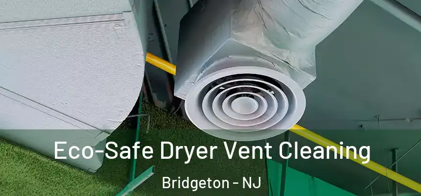  Eco-Safe Dryer Vent Cleaning Bridgeton - NJ