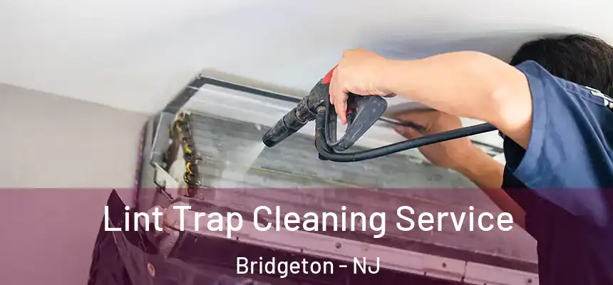 Lint Trap Cleaning Service Bridgeton - NJ