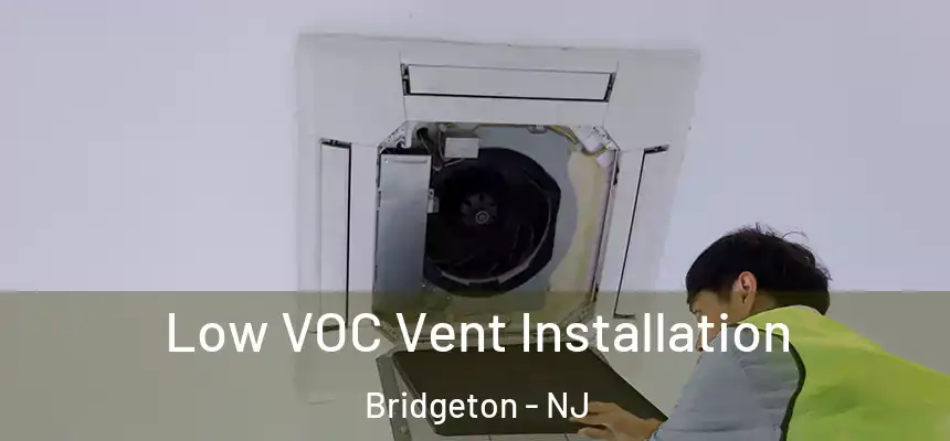  Low VOC Vent Installation Bridgeton - NJ