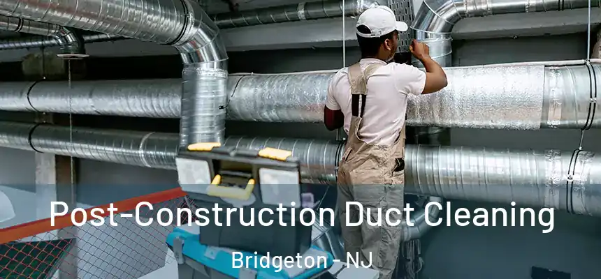  Post-Construction Duct Cleaning Bridgeton - NJ