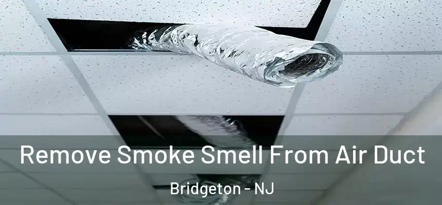 Remove Smoke Smell From Air Duct Bridgeton - NJ