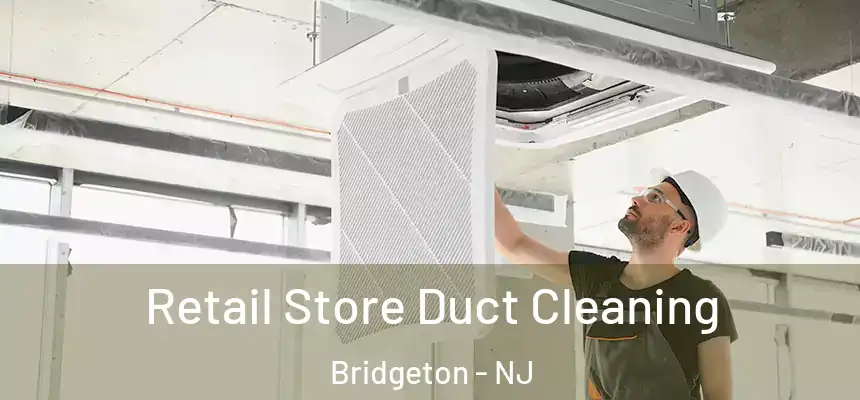 Retail Store Duct Cleaning Bridgeton - NJ