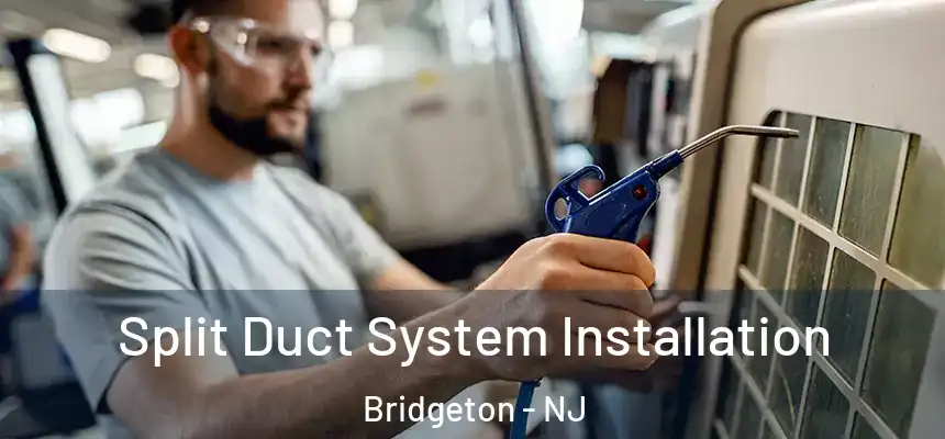  Split Duct System Installation Bridgeton - NJ