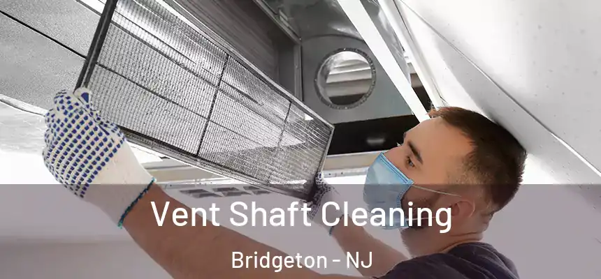  Vent Shaft Cleaning Bridgeton - NJ